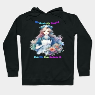 Can't Fix Stupid: Serene Garden Nurse Hoodie